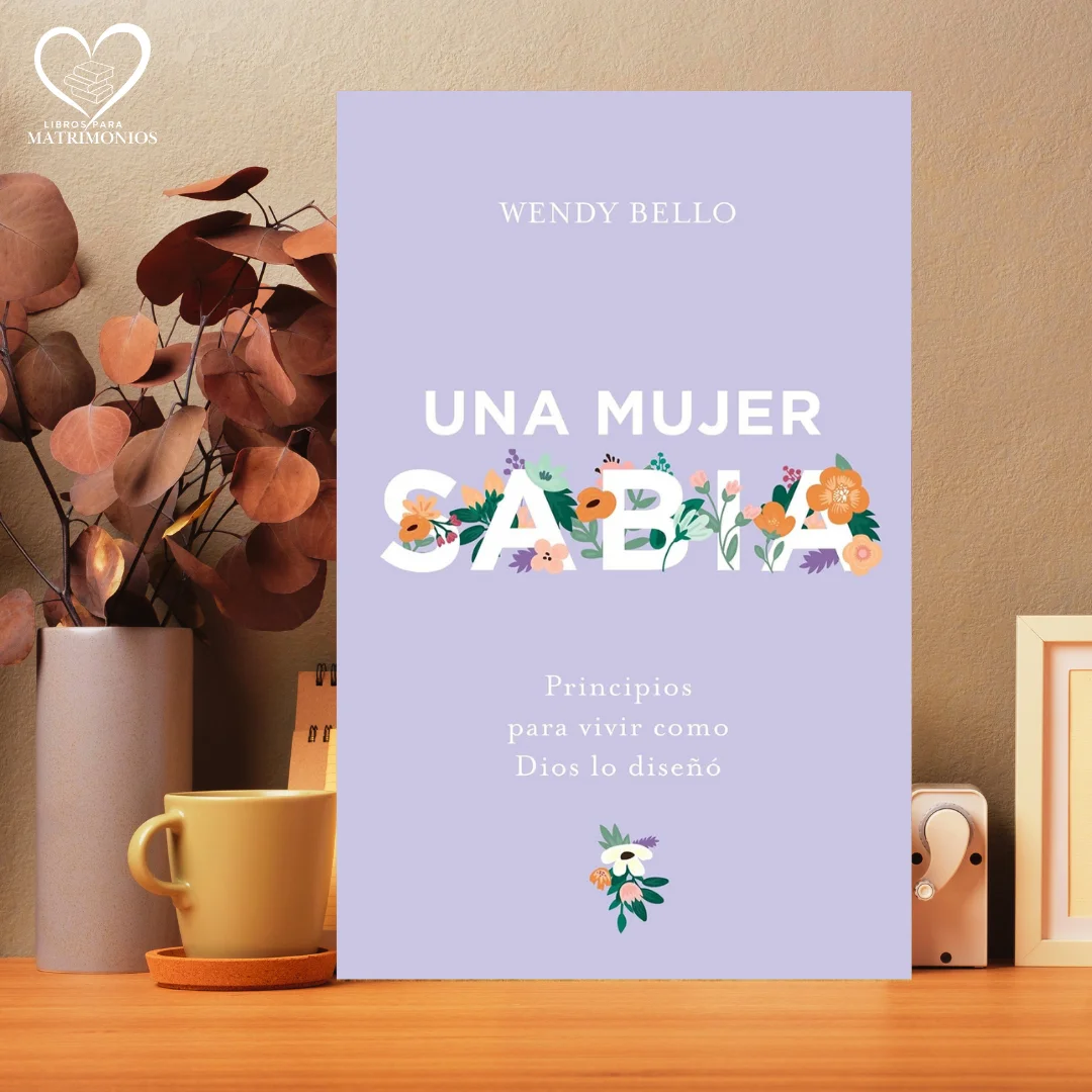 Una mujer sabia: Principios para vivir como Dios lo diseñó