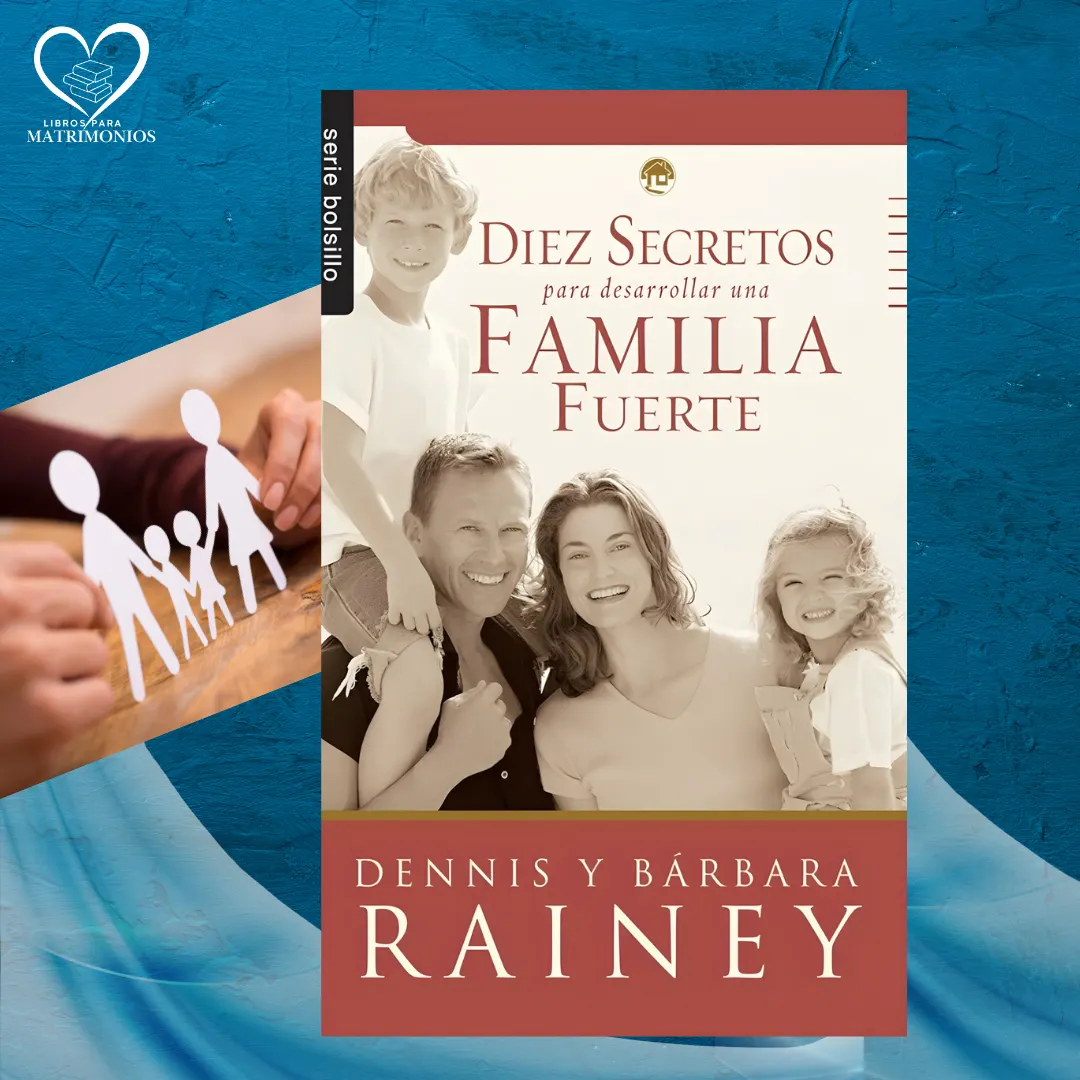 diez secretos para desarrollar una familia fuerte